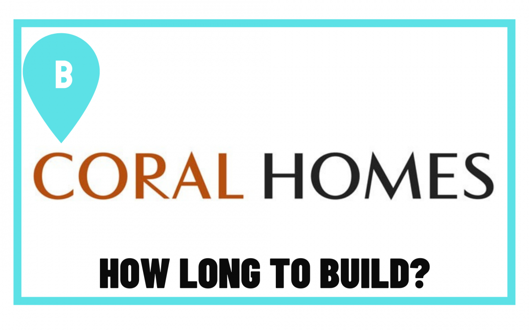 How Long Does Coral Homes Take to Build?