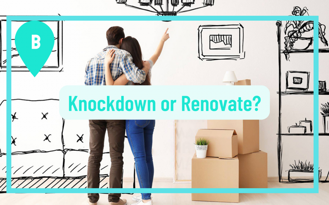 Is it better to knockdown and rebuild or renovate